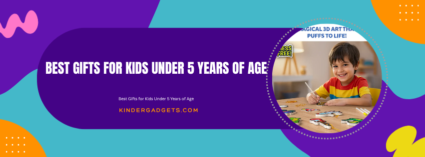 Best Gifts for Kids Under 5 Years of Age